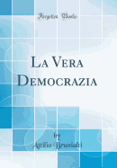 La Vera Democrazia (Classic Reprint)