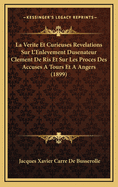 La Verite Et Curieuses Revelations Sur L'Enlevement Dusenateur Clement de Ris Et Sur Les Proces Des Accuses a Tours Et a Angers (1899)