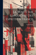 La Verite Sur L'Anarchie Des Esprits En France