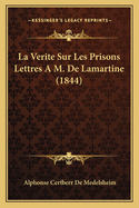 La Verite Sur Les Prisons Lettres A M. De Lamartine (1844)