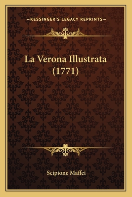 La Verona Illustrata (1771) - Maffei, Scipione