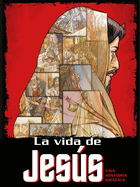La Vida de Jess: Una Historia Grfica / The Life of Jesus