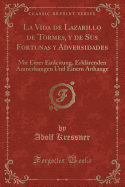 La Vida de Lazarillo de Tormes, y de Sus Fortunas y Adversidades: Mit Einer Einleitung, Erklarenden Anmerkungen Und Einem Anhange (Classic Reprint)