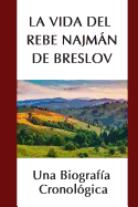 La Vida del Rebe Najmn de Breslov: Una Biograf?a Cronol?gica