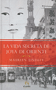 La Vida Secreta de Joya de Oriente - Lindley, Maureen, and Gurgui, Montserrat (Translated by), and Sabate, Hernan (Translated by)