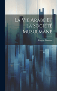 La Vie Arabe Et La Socit Musulmane