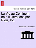 La Vie Au Continent Noir. Illustrations Par Riou, Etc.