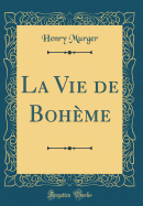 La Vie de Bohme (Classic Reprint)