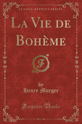 La Vie de Bohme (Classic Reprint) - Murger, Henry