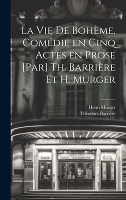 La vie de bohme, comdie en cinq actes en prose [par] Th. Barrire et H. Murger - Barrire, Thodore, and Murger, Henri