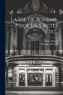 La Vie de Boheme, Piece En 5 Actes Etc...
