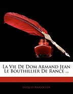 La Vie de Dom Armand Jean Le Bouthillier de Ranc ...