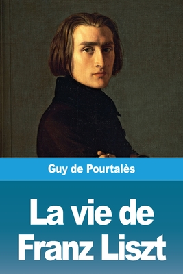 La vie de Franz Liszt - de Pourtals, Guy