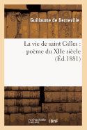 La Vie de Saint Gilles: Po?me Du Xiie Si?cle (?d.1881)