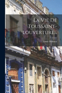 La Vie De Toussaint-louverture...