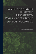 La Vie Des Animaux Illustree Description Populaire Du Regne Animal, Volume 2...