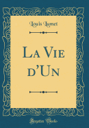 La Vie D'Un (Classic Reprint)