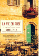 La Vie En Rose: A Very French Adventure Continues - Ivey, Jamie