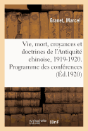 La Vie Et La Mort, Croyances Et Doctrines de l'Antiquit? Chinoise. Rapport Sur l'Exercice 1919-1920: Programme Des Conf?rences