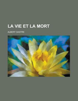 La Vie Et La Mort - Dastre, Albert