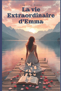 La vie Extaordinaire dEmma partie 1 et Partie 2: une histoire d'amour extraordinaire