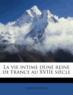 La vie intime dune reine de France au XVIIe sicle