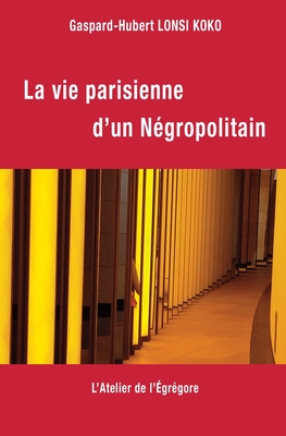 La Vie Parisienne d'Un N?gropolitain - Lonsi Koko, Gaspard-Hubert