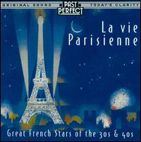 La Vie Parisienne - French Chansons from the 1930s & 1940s - Edith Piaf/Charles Trenet/Yves Montand