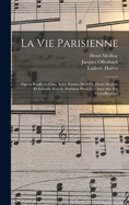 La Vie Parisienne: Opera-Bouffe En Cinq Actes. Paroles de MM. Henri Meilhac Et Ludovic Halevy. Partition Piano Et Chant Arr. Par Victorboullard