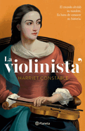 La Violinista: El Mundo Olvid? Su Nombre. Es Hora de Conocer Su Historia (Novela Hist?rica) / The Instrumentalist (a Historical Novel) - Constable, Harriet