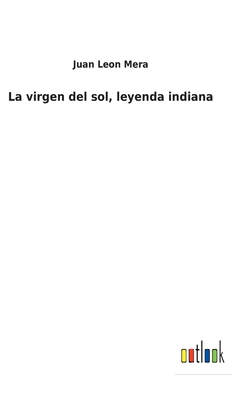 La virgen del sol, leyenda indiana - Mera, Juan Leon