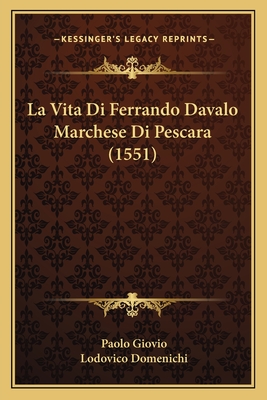 La Vita Di Ferrando Davalo Marchese Di Pescara (1551) - Giovio, Paolo, and Domenichi, Lodovico