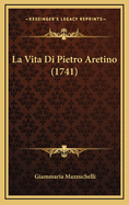 La Vita Di Pietro Aretino (1741)