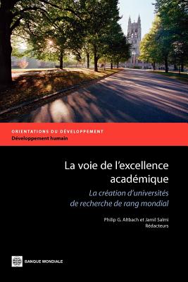 La voie de l'excellence academique: La creation d'universites de recherche de rang mondial - Altbach, Philip G. (Editor), and Salmi, Jamil (Editor)