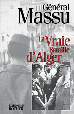 La Vraie Bataille D'Alger - Massu, Jacques