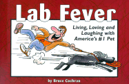 Lab Fever!: Living, Loving and Laughing with America's #1 Pet