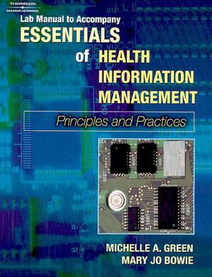 Lab Manual for Green/Bowie S Essentials of Health Information Management: Principles and Practice - Green, Michelle A, and Bowie, Mary Jo