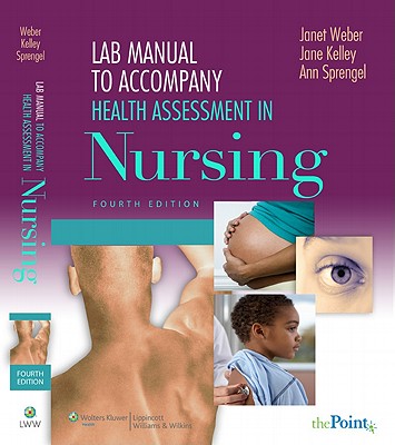Lab Manual to Accompany Health Assessment in Nursing - Weber, Janet R, RN, Edd, and Kelley, Jane, RN, Edd