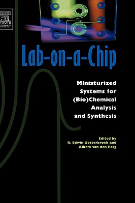 Lab-On-A-Chip: Miniaturized Systems for (Bio)Chemical Analysis and Synthesis - Oosterbroek, Edwin (Editor), and Van Den Berg, A (Editor)