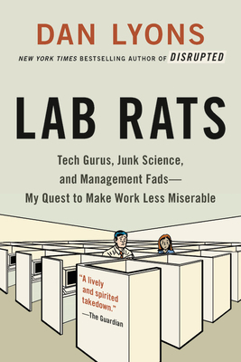 Lab Rats: Tech Gurus, Junk Science, and Management Fads--My Quest to Make Work Less Miserable - Lyons, Dan