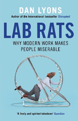 Lab Rats: Why Modern Work Makes People Miserable - Lyons, Dan