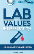 Lab Values Interpretation: The ultimate laboratory tests manual of reference ranges and what they mean