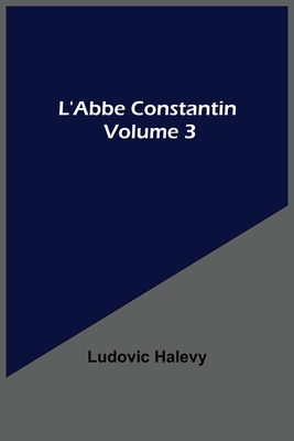 L'Abbe Constantin - Volume 3 - Halevy, Ludovic