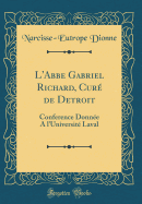 L'Abbe Gabriel Richard, Cur de Detroit: Conference Donne a l'Universit Laval (Classic Reprint)