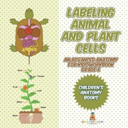 Labeling Animal and Plant Cells - An Advanced Anatomy for Kids Workbook Grade 6 Children's Anatomy Books