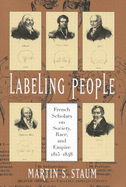 Labeling People: French Scholars on Society, Race, and Empire, 1815-1848 Volume 36