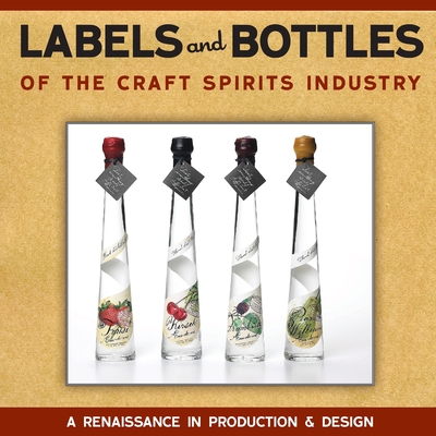 Labels and Bottles of the Craft Spirits Industry - Owens, Bill