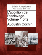 L'Abolition de L'Esclavage. Volume 1 of 2