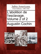 L'Abolition de L'Esclavage. Volume 2 of 2