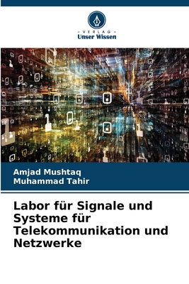 Labor f?r Signale und Systeme f?r Telekommunikation und Netzwerke - Mushtaq, Amjad, and Tahir, Muhammad